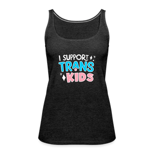 I Support Trans Kids: Women’s Premium Tank Top - charcoal grey